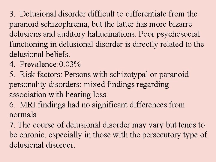 3. Delusional disorder difficult to differentiate from the paranoid schizophrenia, but the latter has 3. Delusional disorder difficult to differentiate from the paranoid schizophrenia, but the latter has