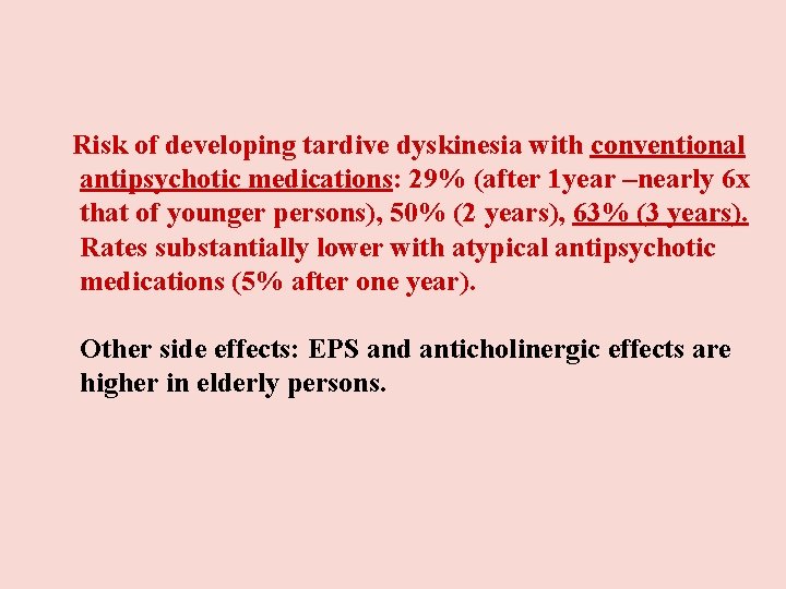 Risk of developing tardive dyskinesia with conventional antipsychotic medications: 29% (after 1 year Risk of developing tardive dyskinesia with conventional antipsychotic medications: 29% (after 1 year