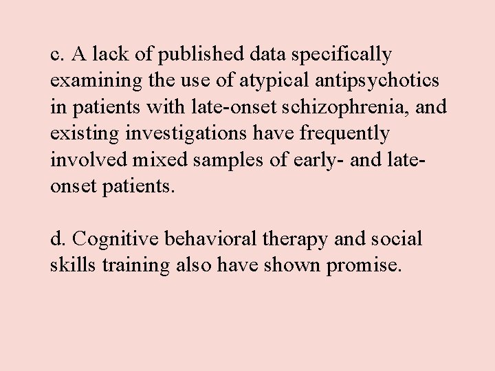 c. A lack of published data specifically examining the use of atypical antipsychotics in c. A lack of published data specifically examining the use of atypical antipsychotics in