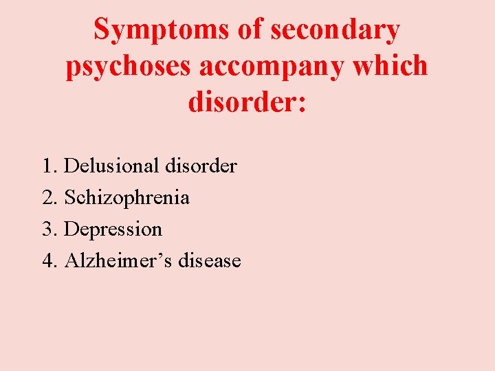 Symptoms of secondary psychoses accompany which disorder: 1. Delusional disorder 2. Schizophrenia 3. Depression Symptoms of secondary psychoses accompany which disorder: 1. Delusional disorder 2. Schizophrenia 3. Depression