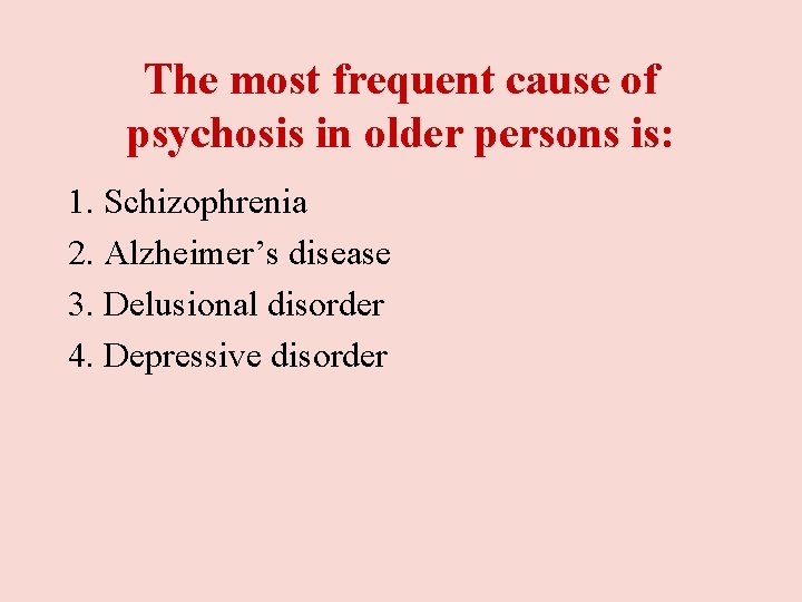 The most frequent cause of psychosis in older persons is: 1. Schizophrenia 2. Alzheimer’s The most frequent cause of psychosis in older persons is: 1. Schizophrenia 2. Alzheimer’s