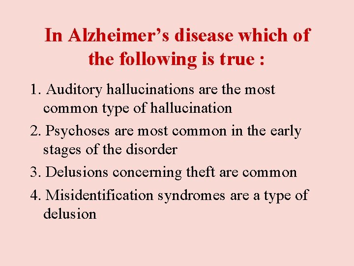 In Alzheimer’s disease which of the following is true : 1. Auditory hallucinations are In Alzheimer’s disease which of the following is true : 1. Auditory hallucinations are