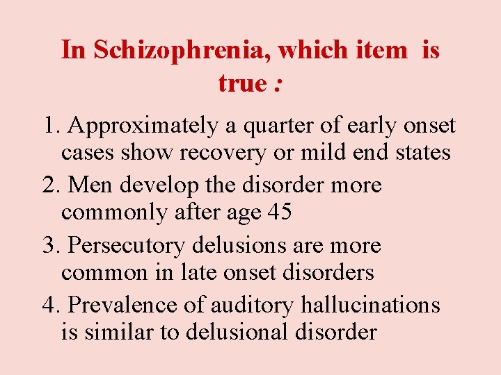 In Schizophrenia, which item is true : 1. Approximately a quarter of early onset In Schizophrenia, which item is true : 1. Approximately a quarter of early onset