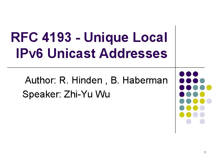 RFC 4193 - Unique Local IPv 6 Unicast Addresses Author: R. Hinden , B.