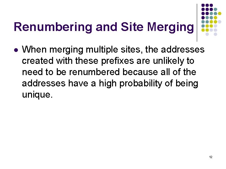 Renumbering and Site Merging l When merging multiple sites, the addresses created with these