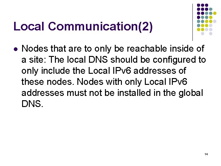 Local Communication(2) l Nodes that are to only be reachable inside of a site: