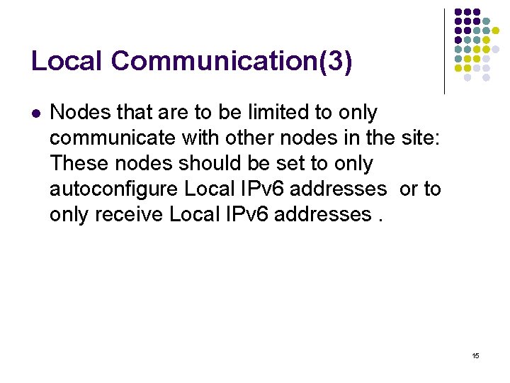 Local Communication(3) l Nodes that are to be limited to only communicate with other