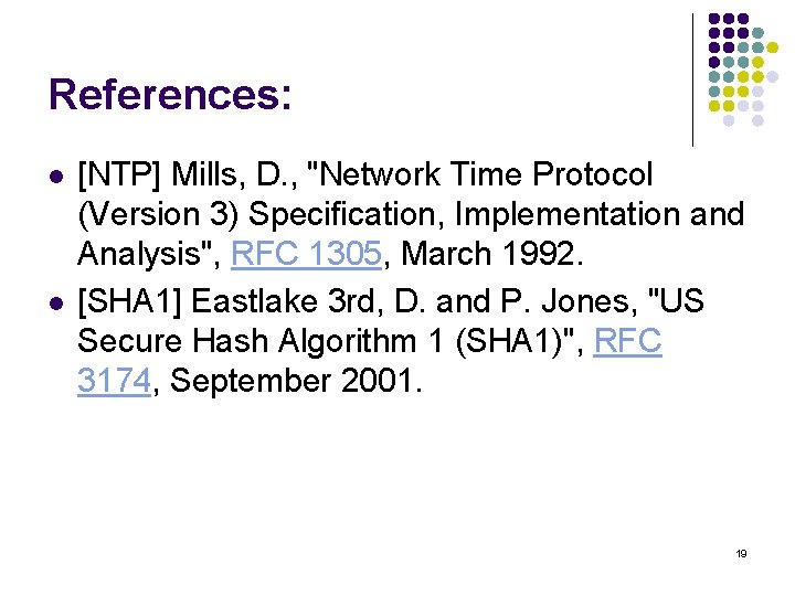 References: l l [NTP] Mills, D. , "Network Time Protocol (Version 3) Specification, Implementation