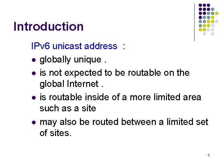 Introduction IPv 6 unicast address : l globally unique. l is not expected to