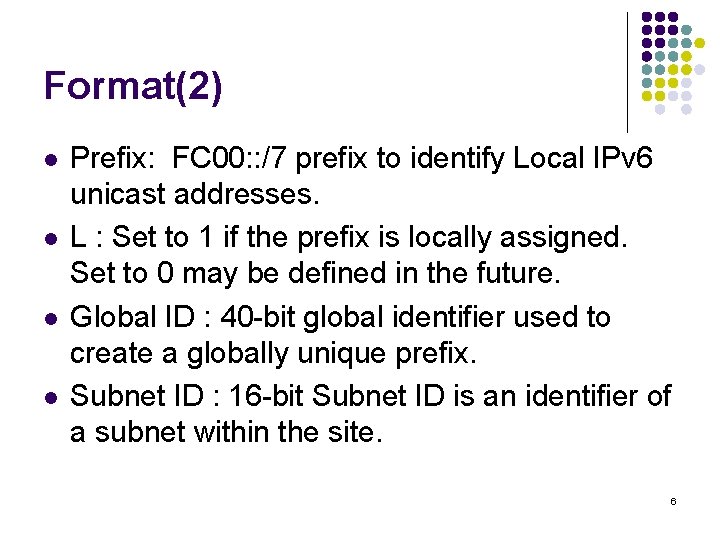 Format(2) l l Prefix: FC 00: : /7 prefix to identify Local IPv 6