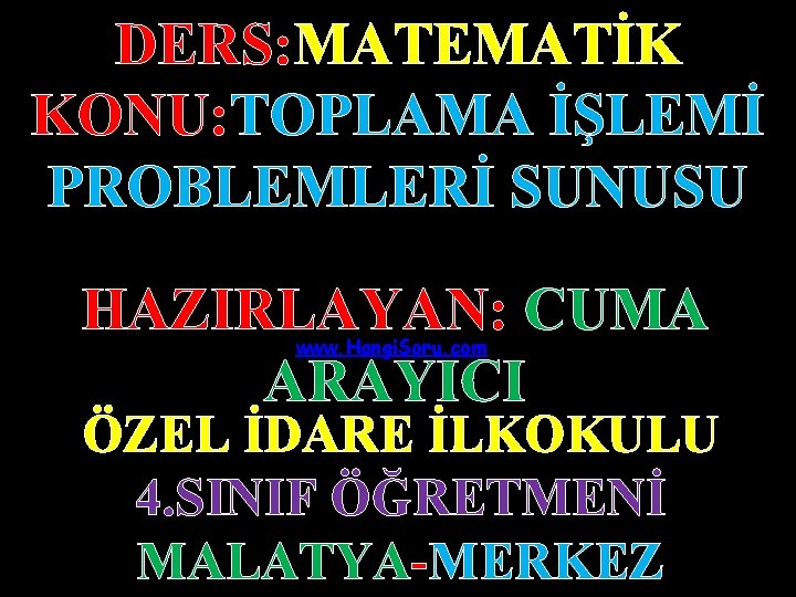 DERS: MATEMATİK KONU: TOPLAMA İŞLEMİ PROBLEMLERİ SUNUSU HAZIRLAYAN: CUMA ARAYICI www. Hangi. Soru. com