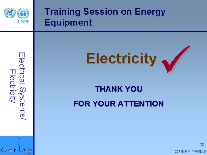 Training Session on Energy Equipment Electrical Systems/ Electricity THANK YOU ü FOR YOUR ATTENTION