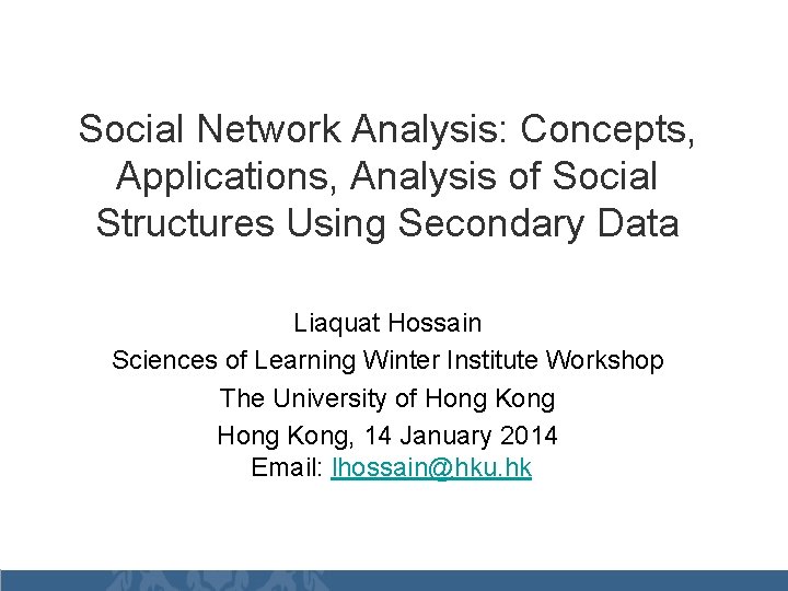 Social Network Analysis: Concepts, Applications, Analysis of Social Structures Using Secondary Data Liaquat Hossain