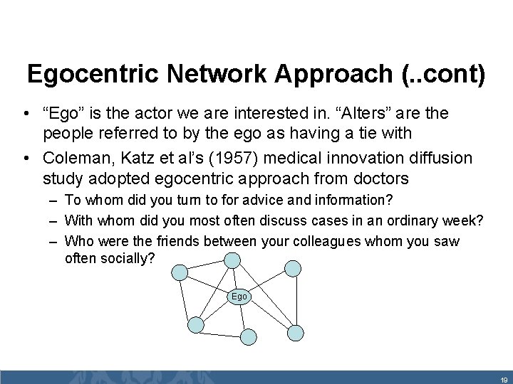 Egocentric Network Approach (. . cont) • “Ego” is the actor we are interested