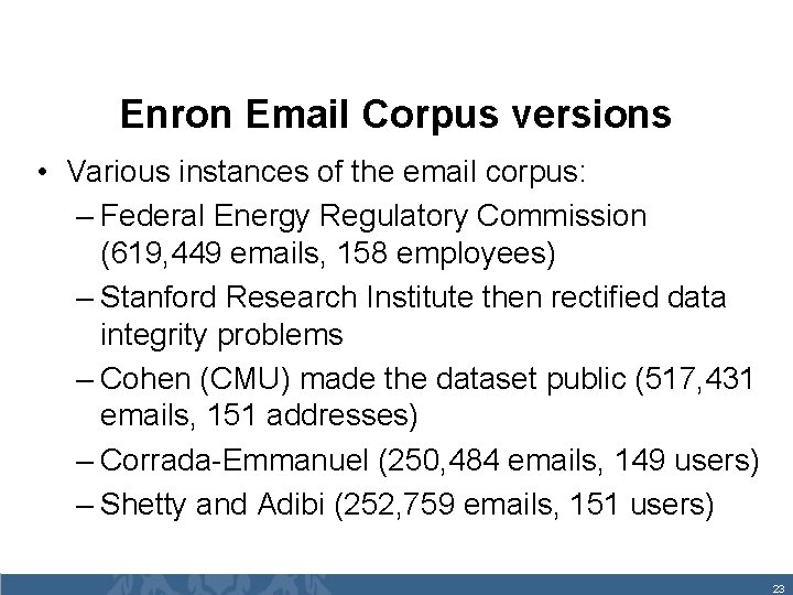 Enron Email Corpus versions • Various instances of the email corpus: – Federal Energy