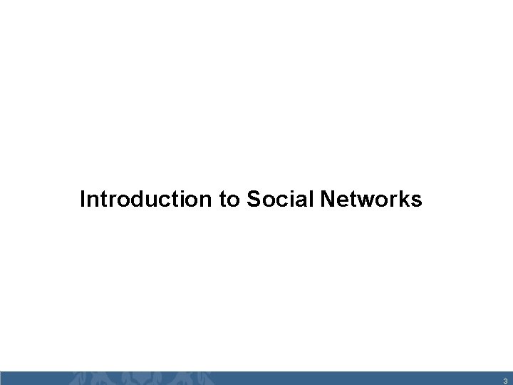 Introduction to Social Networks 3 
