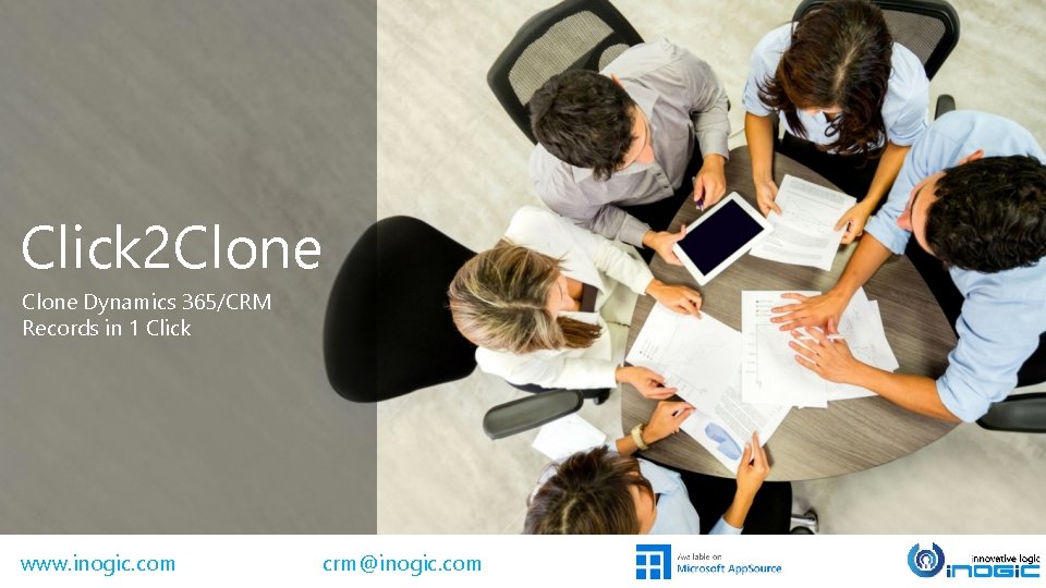 Click 2 Clone Dynamics 365/CRM Records in 1 Click www. inogic. com crm@inogic. com Click 2 Clone Dynamics 365/CRM Records in 1 Click www. inogic. com crm@inogic. com