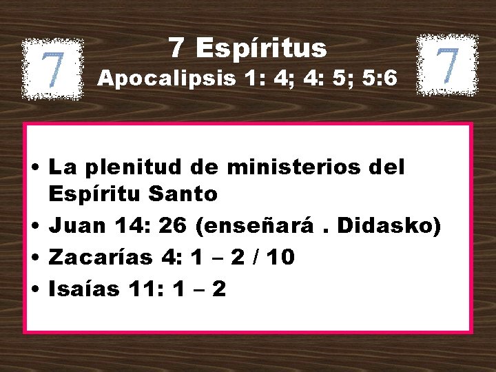 7 Espíritus Apocalipsis 1: 4; 4: 5; 5: 6 • La plenitud de ministerios