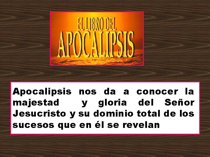 Apocalipsis nos da a conocer la majestad y gloria del Señor Jesucristo y su