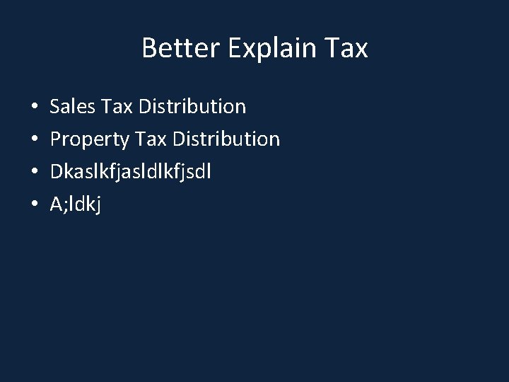 Better Explain Tax • • Sales Tax Distribution Property Tax Distribution Dkaslkfjasldlkfjsdl A; ldkj