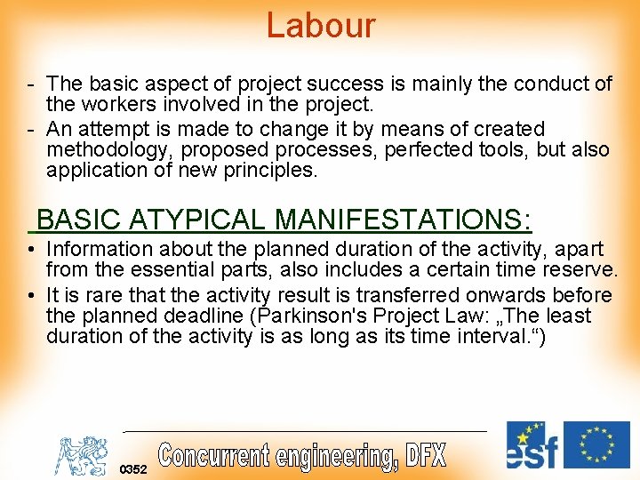Labour - The basic aspect of project success is mainly the conduct of the