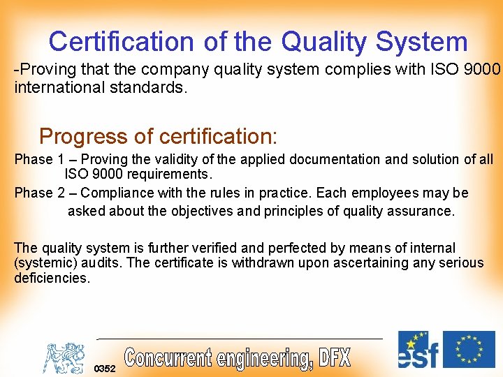 Certification of the Quality System -Proving that the company quality system complies with ISO