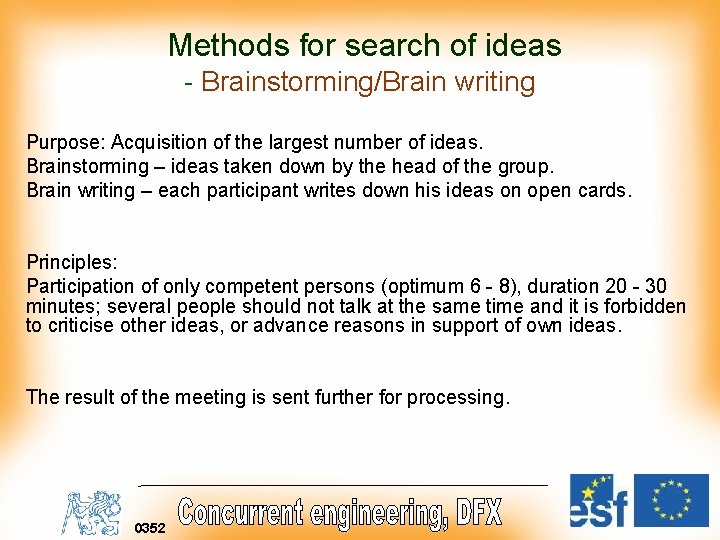  Methods for search of ideas - Brainstorming/Brain writing Purpose: Acquisition of the largest