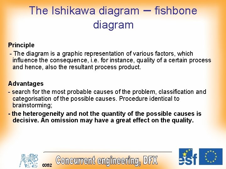 The Ishikawa diagram – fishbone diagram Principle - The diagram is a graphic representation