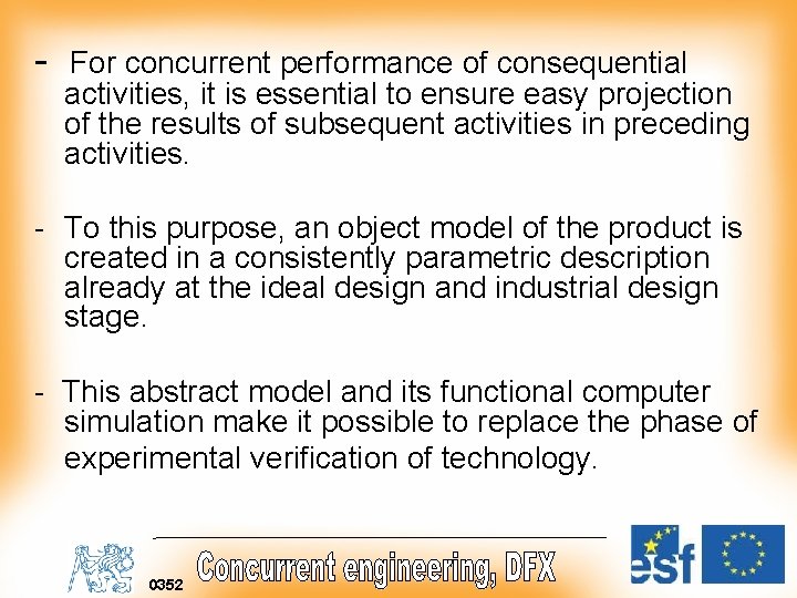- For concurrent performance of consequential activities, it is essential to ensure easy projection