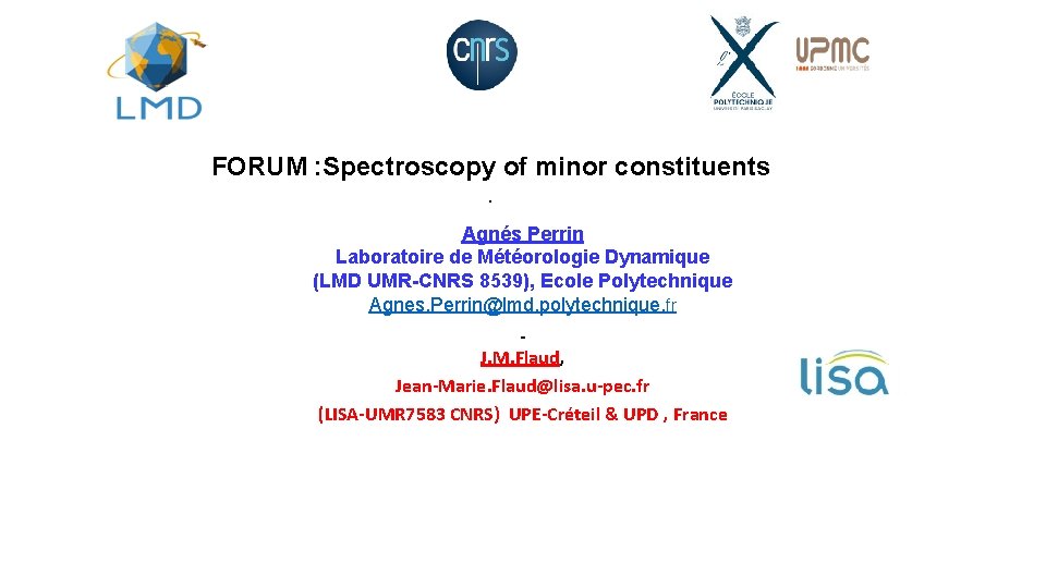 FORUM : Spectroscopy of minor constituents. Agnés Perrin Laboratoire de Météorologie Dynamique (LMD UMR-CNRS