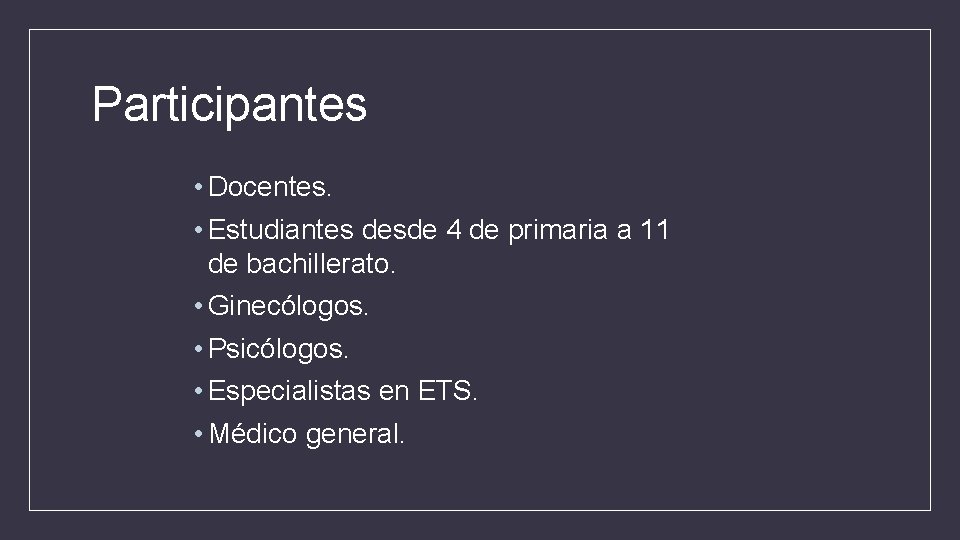 Participantes • Docentes. • Estudiantes desde 4 de primaria a 11 de bachillerato. •