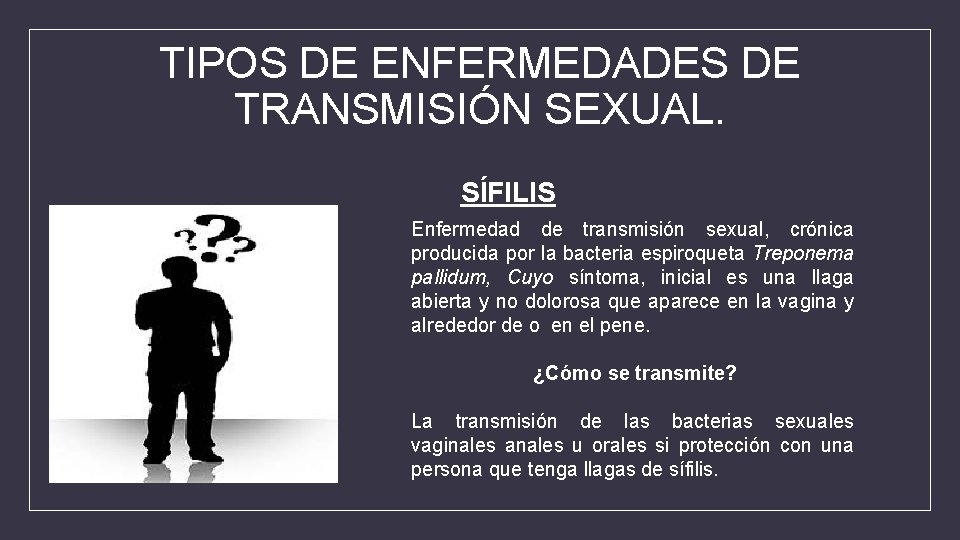 TIPOS DE ENFERMEDADES DE TRANSMISIÓN SEXUAL. SÍFILIS Enfermedad de transmisión sexual, crónica producida por