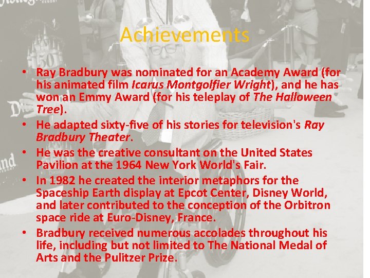 Achievements • Ray Bradbury was nominated for an Academy Award (for his animated film