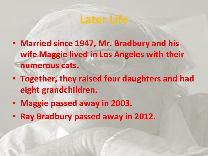 Later Life • Married since 1947, Mr. Bradbury and his wife Maggie lived in
