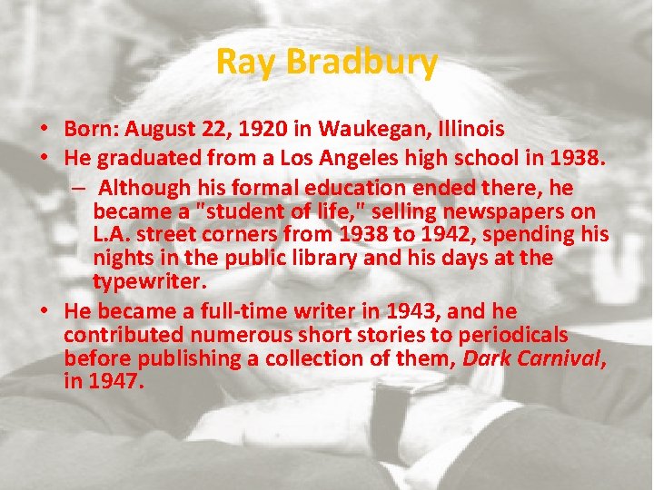 Ray Bradbury • Born: August 22, 1920 in Waukegan, Illinois • He graduated from