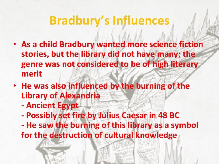 Bradbury’s Influences • As a child Bradbury wanted more science fiction stories, but the