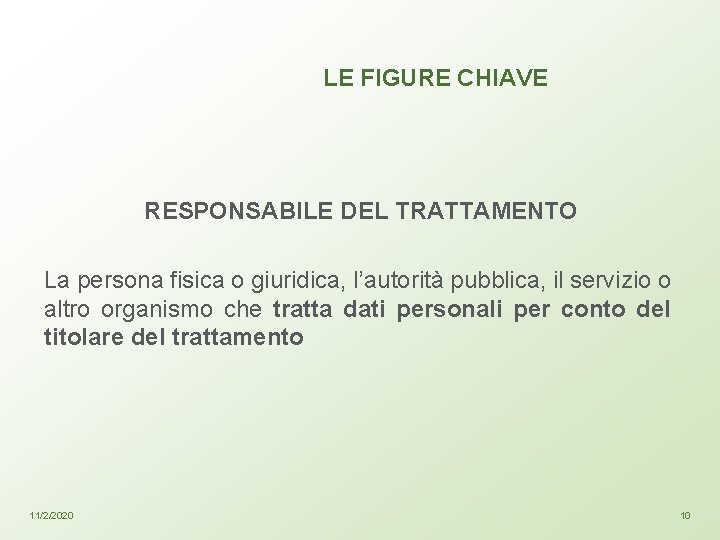 LE FIGURE CHIAVE RESPONSABILE DEL TRATTAMENTO La persona fisica o giuridica, l’autorità pubblica, il