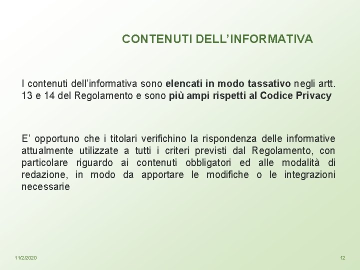 CONTENUTI DELL’INFORMATIVA I contenuti dell’informativa sono elencati in modo tassativo negli artt. 13 e