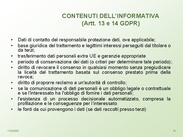 CONTENUTI DELL’INFORMATIVA (Artt. 13 e 14 GDPR) • • • Dati di contatto del