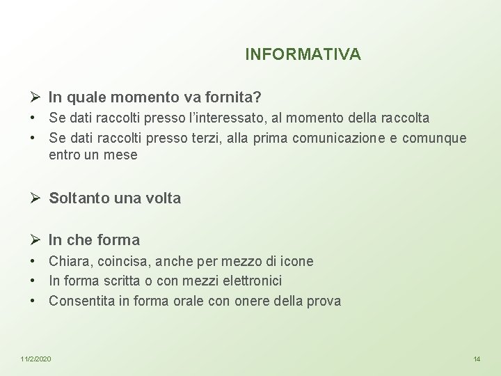 INFORMATIVA Ø In quale momento va fornita? • Se dati raccolti presso l’interessato, al