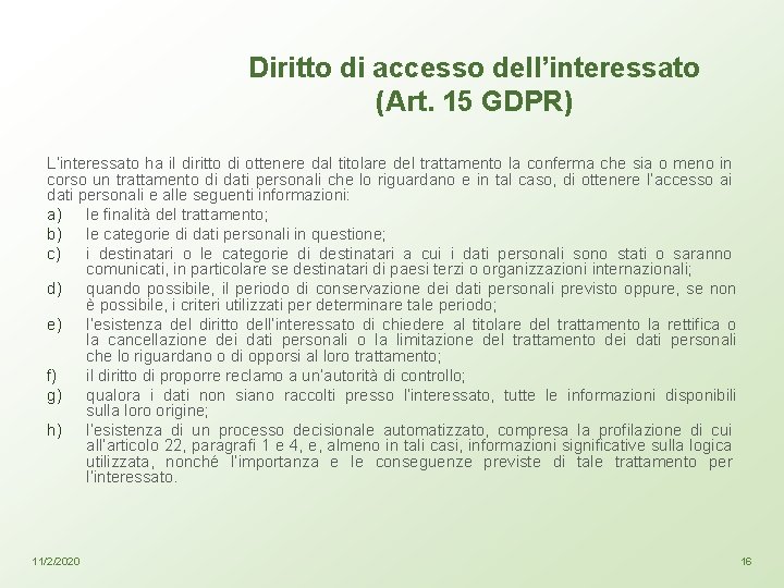 Diritto di accesso dell’interessato (Art. 15 GDPR) L’interessato ha il diritto di ottenere dal