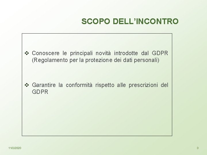 SCOPO DELL’INCONTRO v Conoscere le principali novità introdotte dal GDPR (Regolamento per la protezione