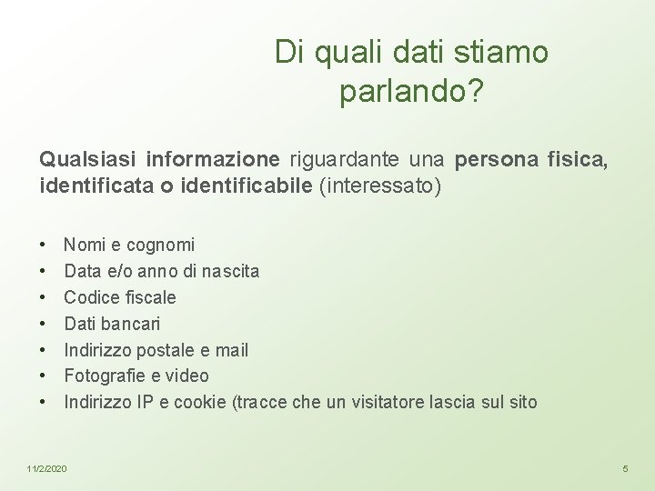 Di quali dati stiamo parlando? Qualsiasi informazione riguardante una persona fisica, identificata o identificabile