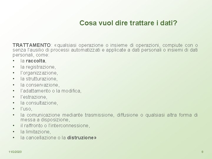 Cosa vuol dire trattare i dati? TRATTAMENTO: «qualsiasi operazione o insieme di operazioni, compiute