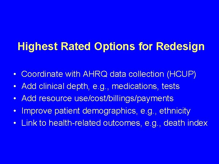 Highest Rated Options for Redesign • • • Coordinate with AHRQ data collection (HCUP) Highest Rated Options for Redesign • • • Coordinate with AHRQ data collection (HCUP)