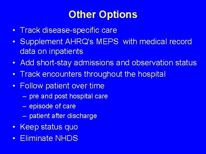 Other Options • Track disease-specific care • Supplement AHRQ's MEPS with medical record data