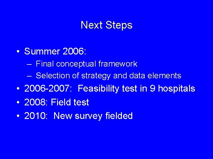 Next Steps • Summer 2006: – Final conceptual framework – Selection of strategy and
