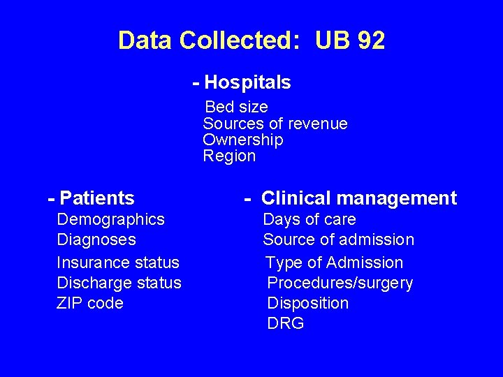 Data Collected: UB 92 - Hospitals Bed size Sources of revenue Ownership Region -