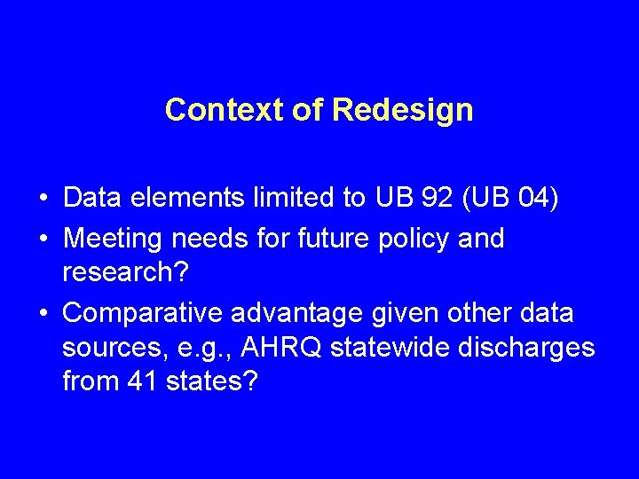 Context of Redesign • Data elements limited to UB 92 (UB 04) • Meeting