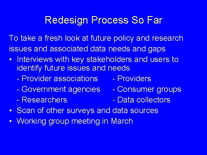 Redesign Process So Far To take a fresh look at future policy and research